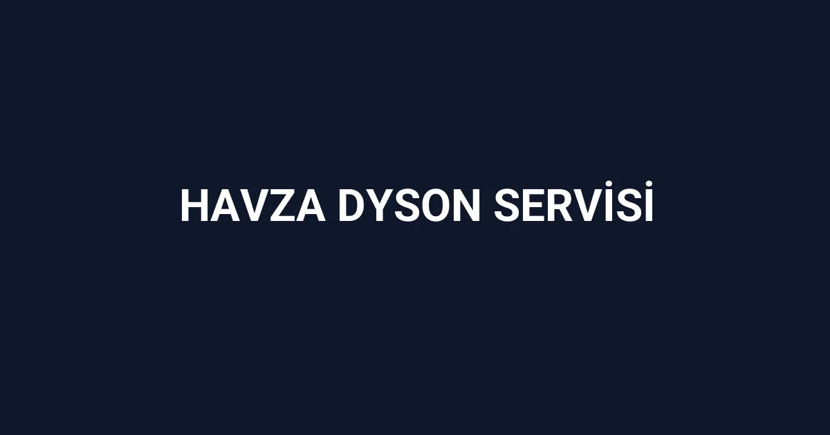 Havza Dyson Servisi